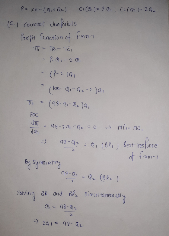 P= 100-(ait Q2) Ci (61) = 2 Q1, C2(Q2 ) = 2 Q2 (a) Cournet cluo folists Profit function of firm- T = TRI- TI - P. Q 1-20 - (P