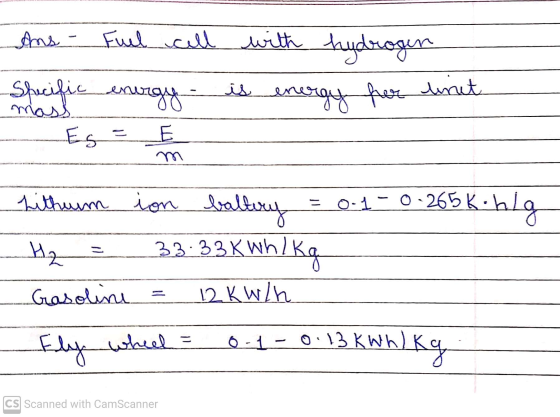 Ans - Fuel cell with hydrogen Specific energy Esa unit en energy for Lithum ion baltery 0.1-0.265k 0-265k.blo H2 33:33 K wh i