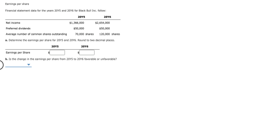Earnings per share Financial statement data for the years 2015 and 20Y6 for Black Bull Inc. follow: 20Y5 2016 Net income $1,3