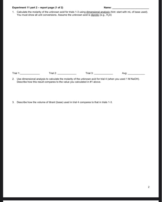 Name Experiment 11 part 2 - report page (1 of 2) 1. Calculate the molarity of the unknown acid for trials 1-3 using dimension