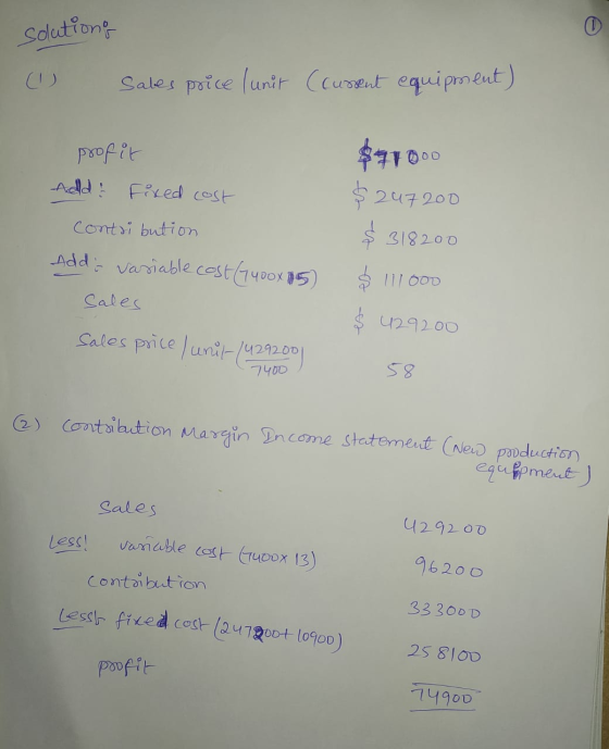 solutions © (1) Sales price lunit Ccument equipment) profit $7109 00 Add & fixed cost 247200 contri bution 318200 Add: variab