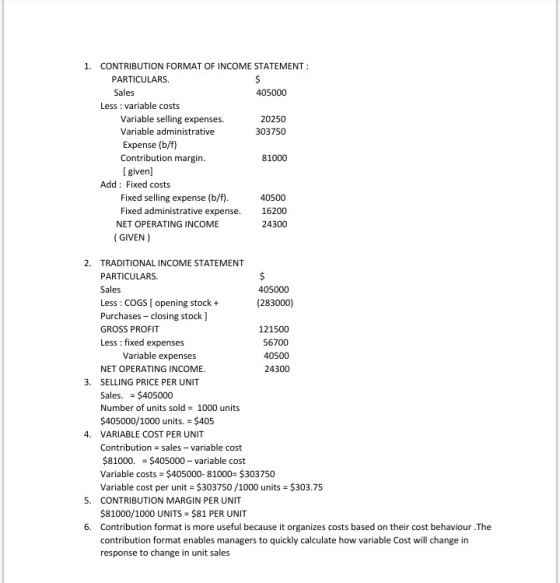 1. CONTRIBUTION FORMAT OF INCOME STATEMENT : PARTICULARS Sales 405000 Less : variable costs Variable selling expenses. 20250