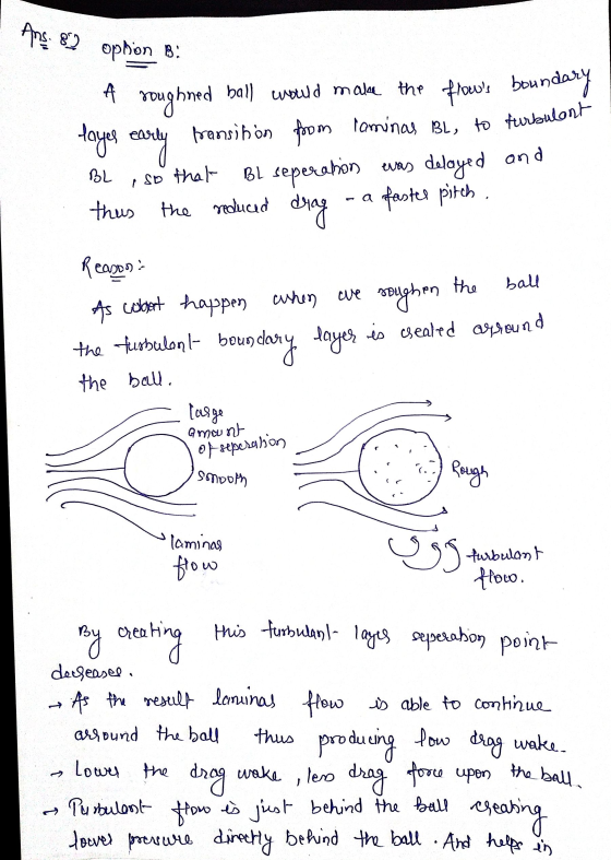 laminas BL, to turbulent Ans. 82 option A roughned ball would make the flows boundary seperation was faster pitch . delayed