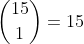 \binom{15}{1}=15