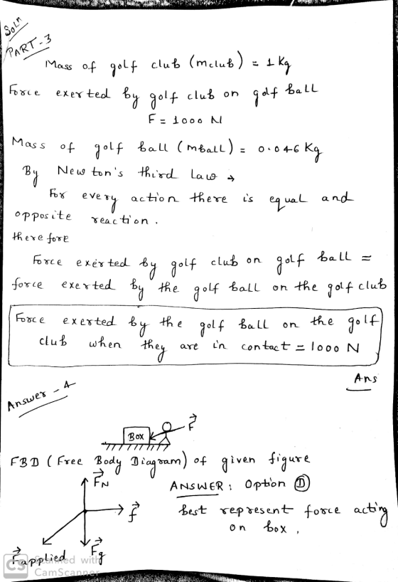 Soln PART 3 Mass of golf club (mclub) = 1 kg exerted by golf club on golf Force ball FE 1000M Mass of golf ball (mball) = 0.0