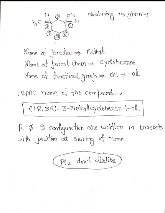 H O OH Numbering is given - H CH Name of forefix Methyl. Nome of parent chain = cyclohexane. Name of functional group + OH -