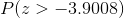 P(z >-3.9008)