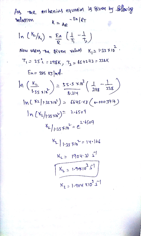 As the Athenius equation is given by following relation K= AO - EaiRT In CM/K) = a ( ) Now using the given values Ka 135410 T