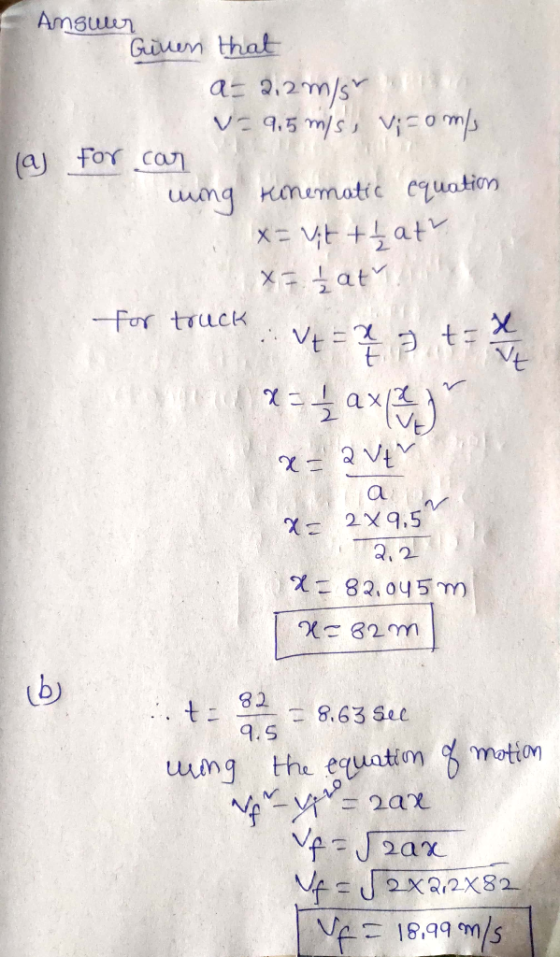 Ansuler Given that a=2,2 m/s V-9,5 m/s, visoms (aj for car ning kinematic equation x= vit + t at X = ₂ aty for truck : V = 2