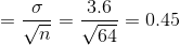 =\frac{\sigma }{\sqrt{n}}=\frac{3.6}{\sqrt{64}}=0.45