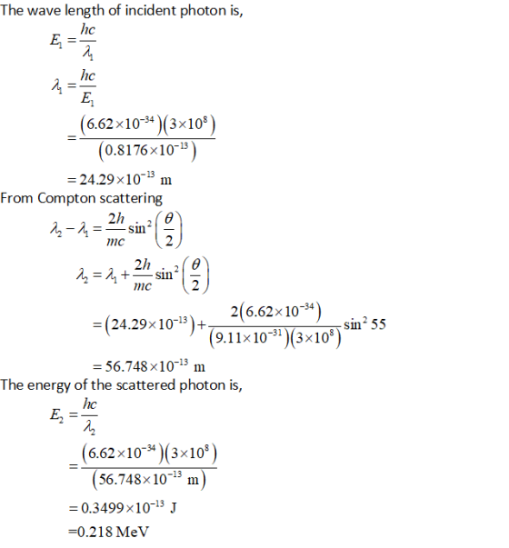 The wave length of incident photon is, 6.62x10-34 )(3x108 0.8176x10-13 -24.29 x10-13 m From Compton scattering 2h mc 2 2h mc