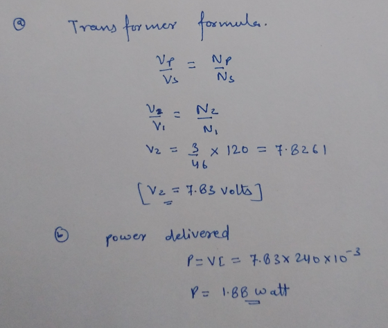 P-VE = 7.634 2408103 © Trans for men formula. Ve = NP Ns Vs V = N V. V2 = 3 x 120 = 7.8261 46 [V2 = 7.63 volts power delivere