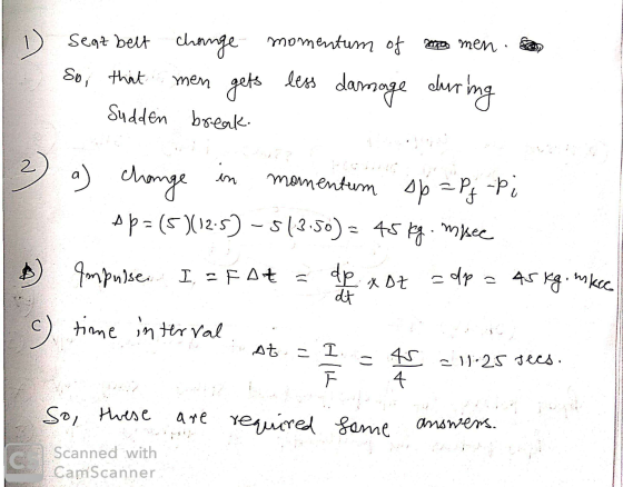 1 ) seat belt change momentum of women men gets less damage during Sudden break. So that 2 in a) change momentum sp=Pj-Pi Ap=