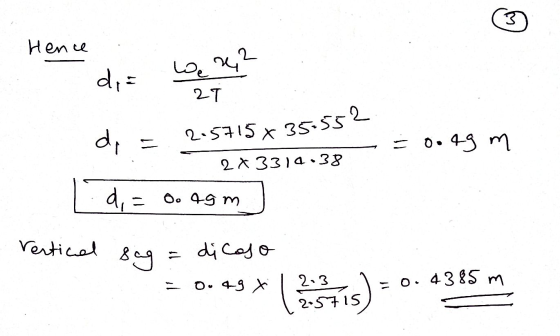 2.5715 X 35-552 Hence 2 we dia 21 de = 0.49 m 2X3314.38 d, = 0oAgm Vertical sag - di caso 2.3 o. 49 X 1 =o. 4385 m ( 2.5715