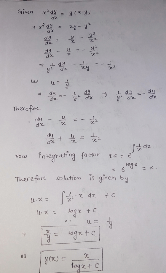 Given x² d y = y(x-Y) = x 3 d y = xy-y2 net u= 1 Therefore s dx Now integrating factor. If = et & elegx = x. Therefore soluti