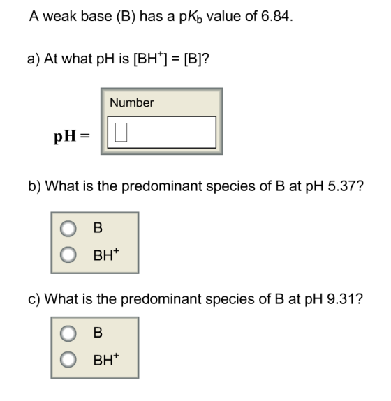 A weak base (B) has a pKb value of 6.84. a) At wha