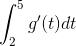 \int_{2}^{5}g'(t)dt
