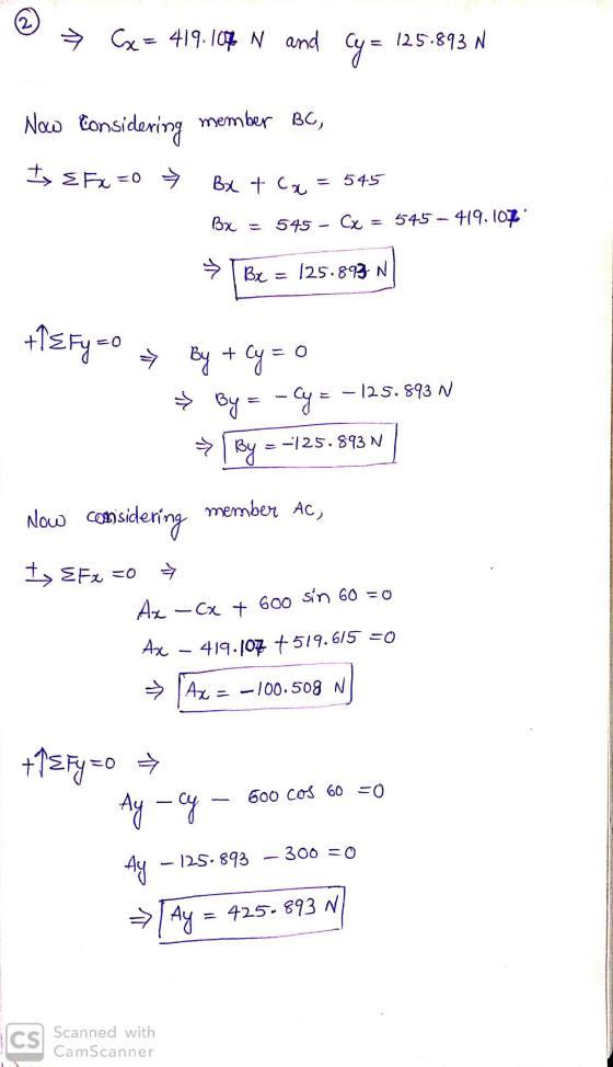 © → Cx = 419.102 N and Cy = 125.893 N Na tonsidering member BC, I EFxzo » Bx + cx = 545 Bx = 545 - Cx = 545-419.107 → T Be =