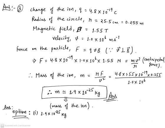 с 6 Any: - ③ charge of the ion, q = 4.8x1019 Radius of the circle, r = 25.5 cm = 0.255 m Magnetic field, B = 1.555 velocity,