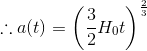 \therefore a(t) = \left(\frac{3 }{2}H_0 t \right )^\frac{2}{3}