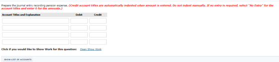 Prepare the journal entry recordinฉ person expense. Credit account titles are automatically indented when amount is entered. Do not indent manually. If no entry is required, select No Entry for the account titles and enter 0 for the amounts.) Account Titles and Explanation Debit Credit Click if you would like to Show Work for this question: Open Show Work