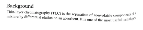 Background Thin-layer chromatography (TLC) is the separation of nonvolatile componen mixture by differential elution on an ab