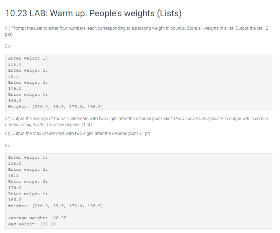 10.23 LAB: Warm up: Peoples weights (Lists) (1) Prompt the user to enter four numbers, each corresponding to a persons weig