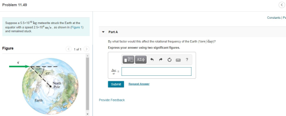 Problem 11.49 Constants Pe Suppose a 5.5x1010 kg meteorite struck the Earth at the equator with a speed 2.5x104 m/s, as shown