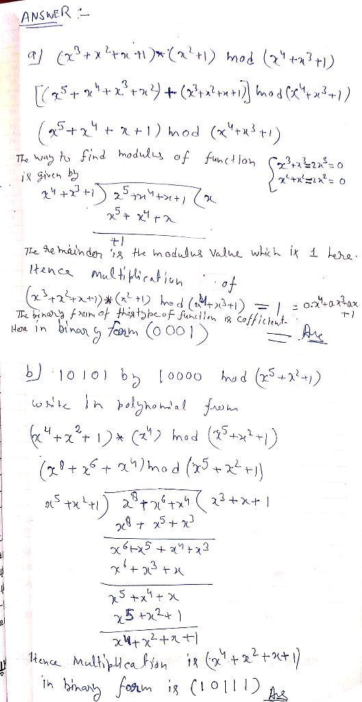 ANSWER : 2+ al (x3 + x 70 +1)*(a?+1) mod (24 +223 +1) 3x?n4+*%***) mos(+224 (25+24+*+1) mod (Xtus +1) The way to find modulu