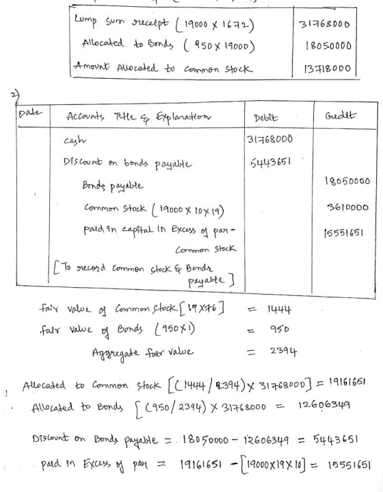 lump sum receipt (19000 x 1672) Allocated to Bonds (950 x 19000) Amount Allocated to common stock 31768000 18050000 13718000