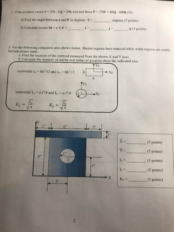 2. If the position vector r= 151 - 10j +20k (m) and force F = 250i +400j - 600k (N). a) Find the angle between r and F in deg