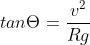 tan\Theta =\frac{v^{2}}{Rg}