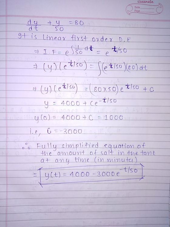 CIASSMAte Date Page dy + y = 80 dt 50 gt is Linear first order D.E I dt 4/50 - I. F e t150)(80) dt elso 9 (4)%e8150) = slet 7