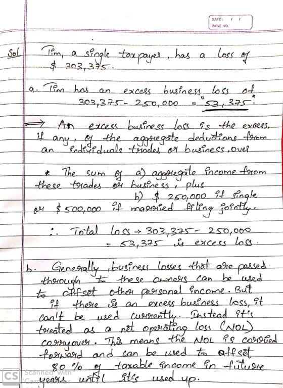 DATE: PAGE NO Tim, a single $_303,375. taxpayes, has a loss of La. Tim has an excess business loss of __303,375 - 250,000__-_