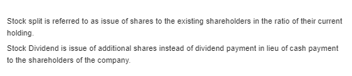 Stock split is referred to as issue of shares to the existing shareholders in the ratio of their current holding Stock Divide