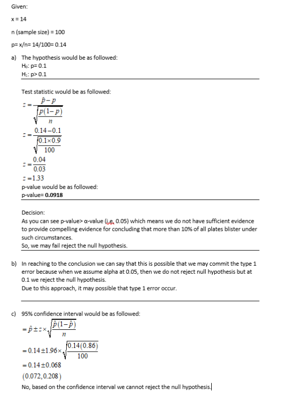 Given: x = 14 n (sample size) = 100 p=x/n=14/100= 0.14 a) The hypothesis would be as followed: Ho: p=0.1 H:p> 0.1 Test statis