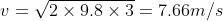 v=\sqrt{2 \times 9.8 \times 3} =7.66 m/s