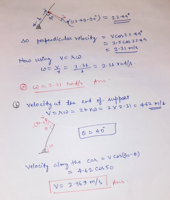 & b 7112.49-90) = 22:49 so perpendicular velocity Vcos 2 2.49° - 2-5 cos 22.49 = 2.31 m/s Now using v=rw rads. 2.31 WT y 2.3