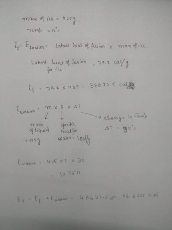 mass of ice = 425g. Temp = 0°c E = trusion Latent heat of fusion x mass of ice Latent heat of fusion for ice - 79.7 cal/g. Ef