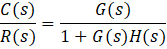 C(s) R(s) G(s) 1+G(s)H(s)