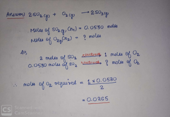 Answer) 2502(4) + O269 250390 Moles of so₂g, C) = 0.0530 moles Moles of O2g, CN₂) = ? moles 80 2 moles of 50₂ reacts with 1 m