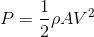 P = \frac{1}{2}\rho AV^{2}