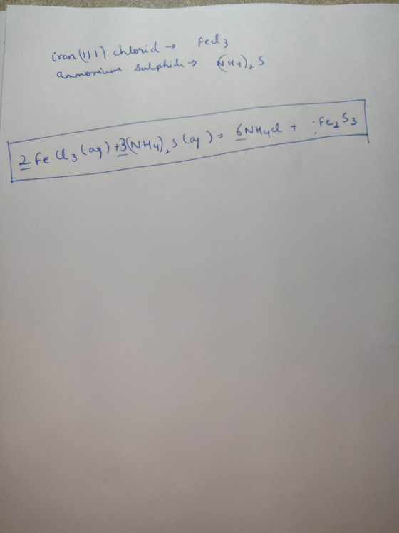 iron (111) chlorid - ammonium sulphide redz H4)₂S Fez S3 2 fellz (aq) +3(NH4) slay) - 6NHyd +