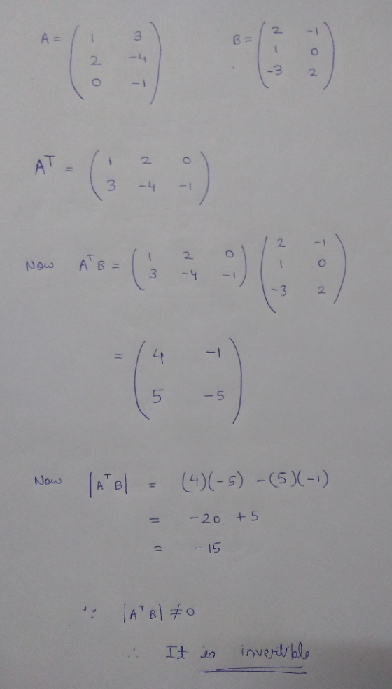 - 1 A = -4 2 2 (G9 2 AT 3 4 2 2 A B = 1 Now 3 -4 -3 2 5 Arel 4)(-s)-(5-) Now -20 + -15 ATBl 0 invertrhlo