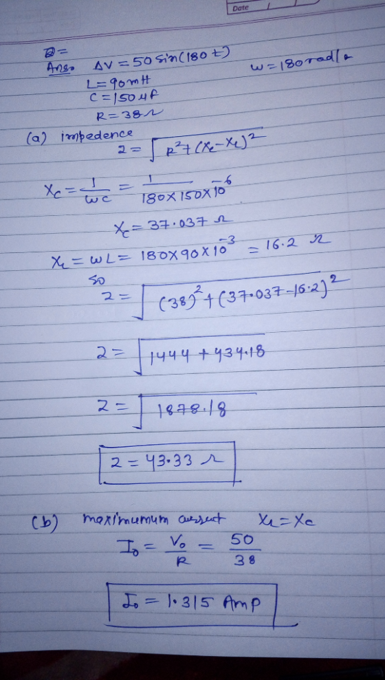 Date w=180radle Anso Av=50 sin(180 t) L-gomtt c=154 R=384 (a) impedence 6 180x150x10 2-567cxe-xuj? Xe=uue = 180x150XTOS X=37: