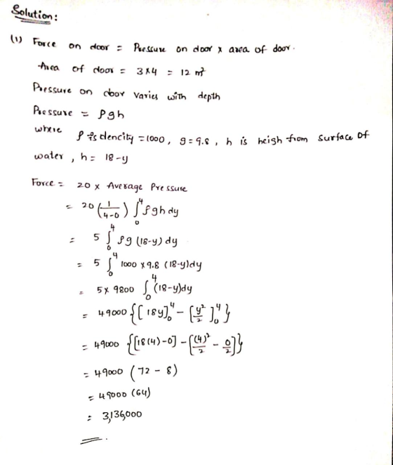 Solution: area of door. Force on door = Pressure on door & Aora of doon = 3x4 = 12 nt Pressure on door varies with depth Pres