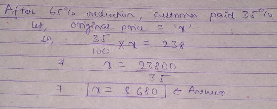 paid 35% After 65% 65% reduction customa onginae price a cine X x = 238 let so 35 100 2 a = 23800 9 x = $ 680 $ 680 & Anomer