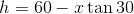 h = 60 - x tan 30