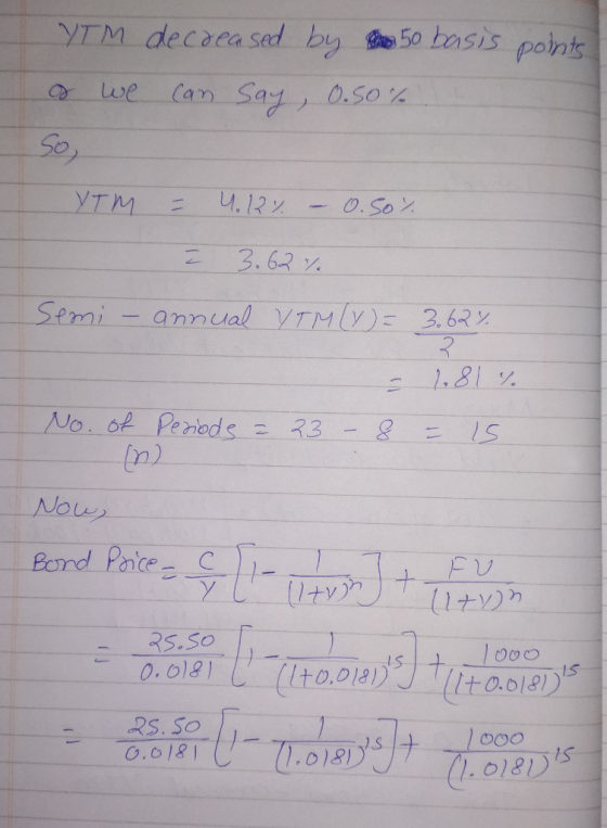 50 basis points YIM decacased by Can Say, 0.s0 we Se u.122 YTM 0. So 11 3.62 . Semi annual VTMlE 3.62% No. of Perods 33 Nows
