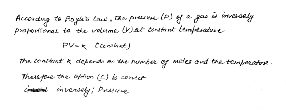 According to Boyles law, the pressure (PJ of a gas is inversely proportional to the volume (Vat constant temperature PV=K C
